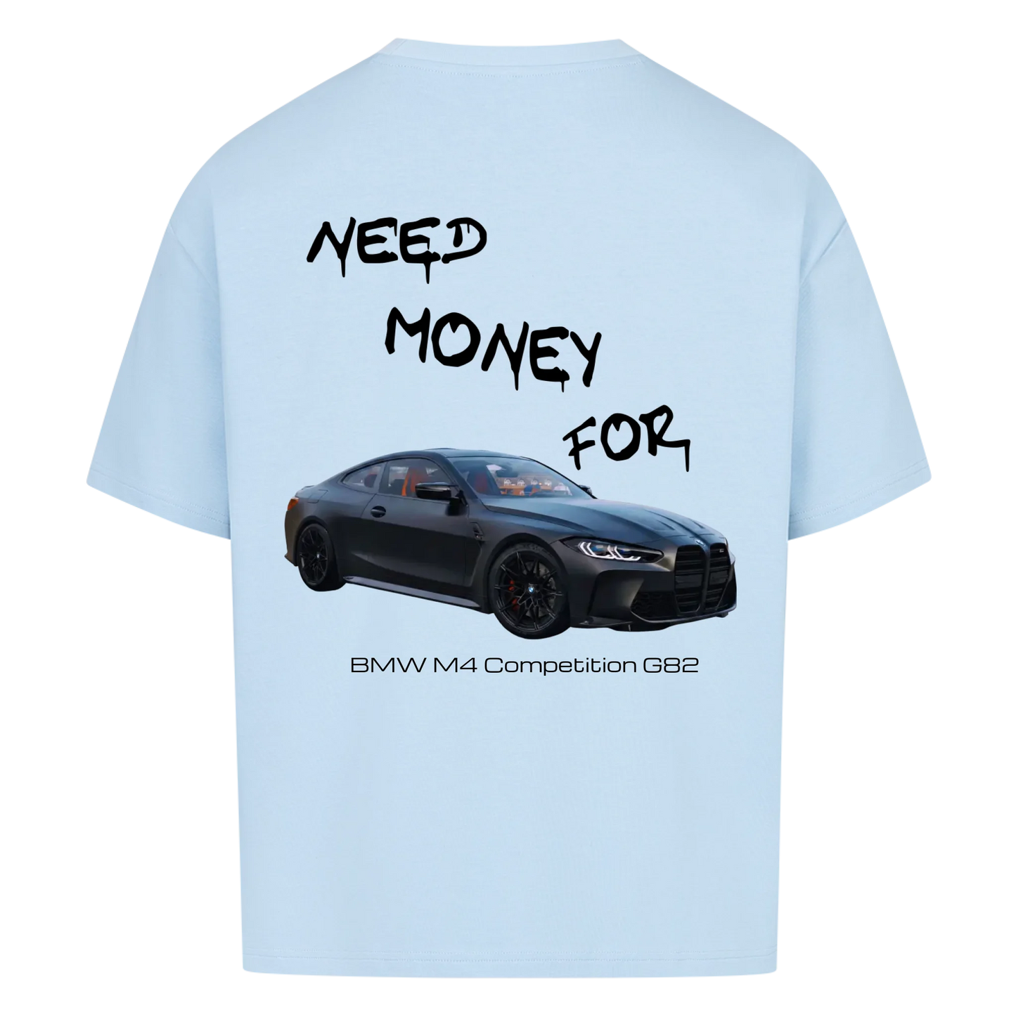 NEED MONEY FOR BMW M4 T-SHIRT