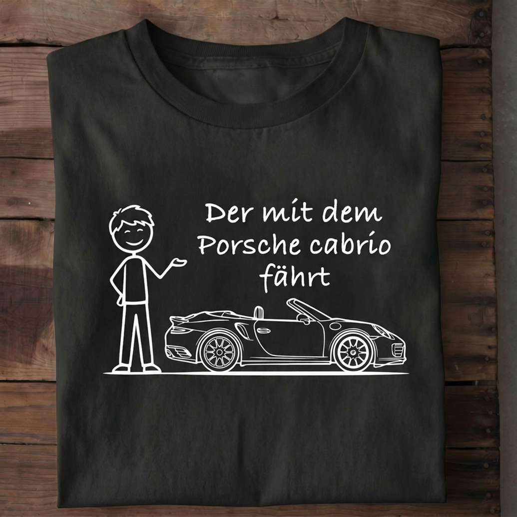 Der mit dem Porsche cabrio fährt T-Shirt