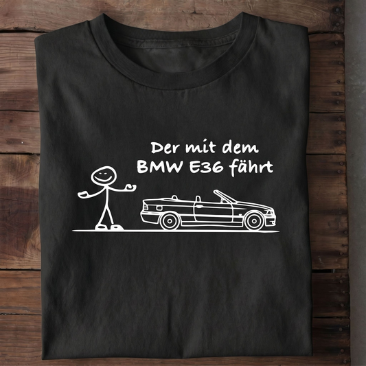 Der mit dem E36 fährt T-Shirt